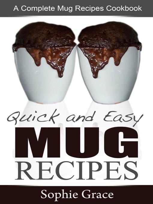 Title details for Quick and Easy Mug Recipes by Sophie Grace - Available